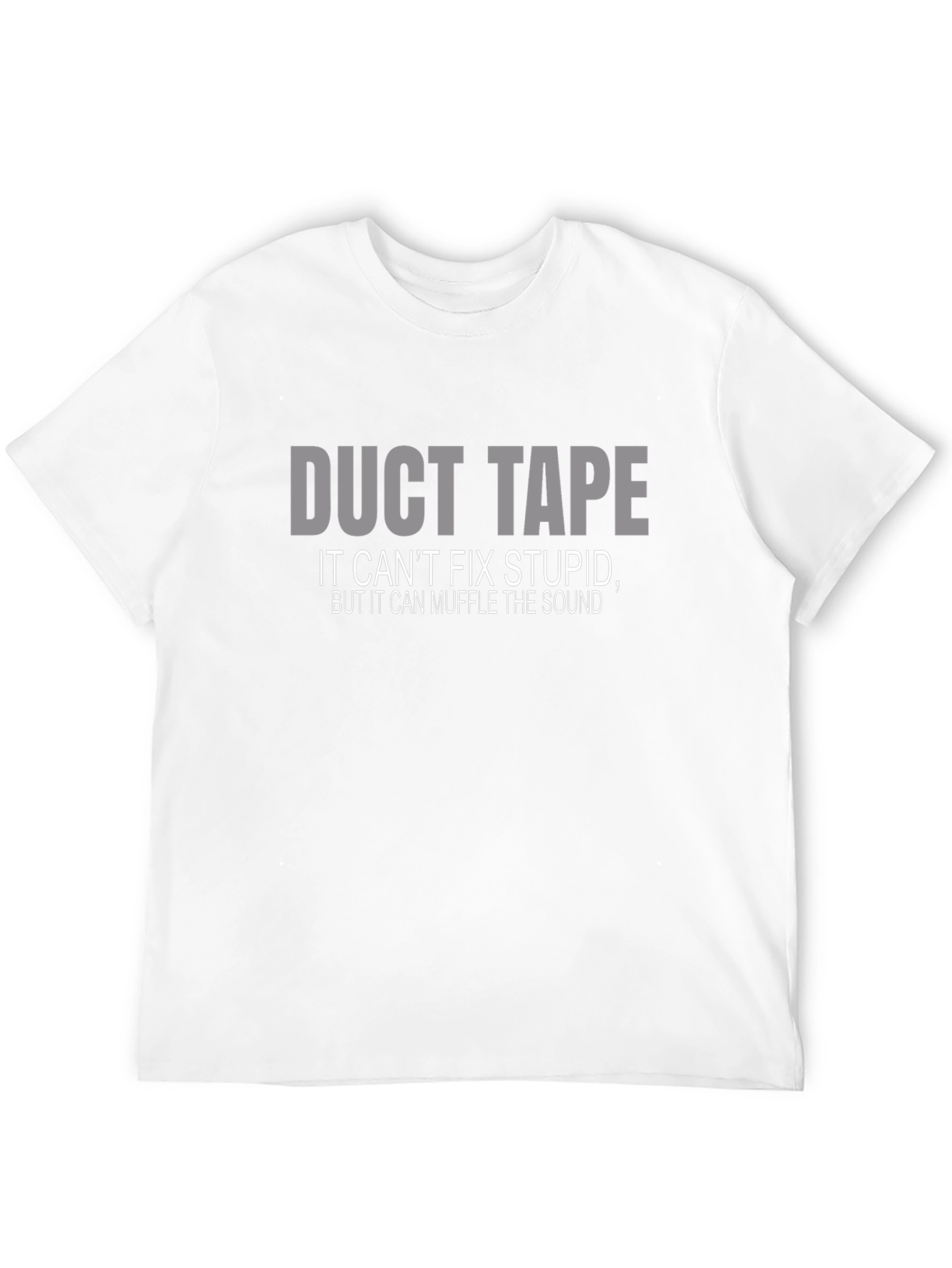 Duct Tape T-Shirt: Cant Fix Stupid Muffle the Sound
