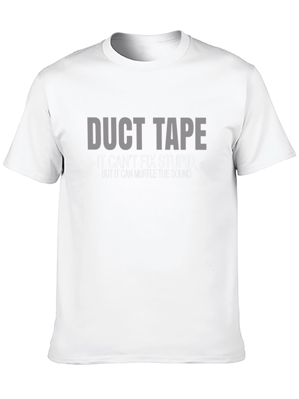 Duct Tape T-Shirt: Cant Fix Stupid Muffle the Sound