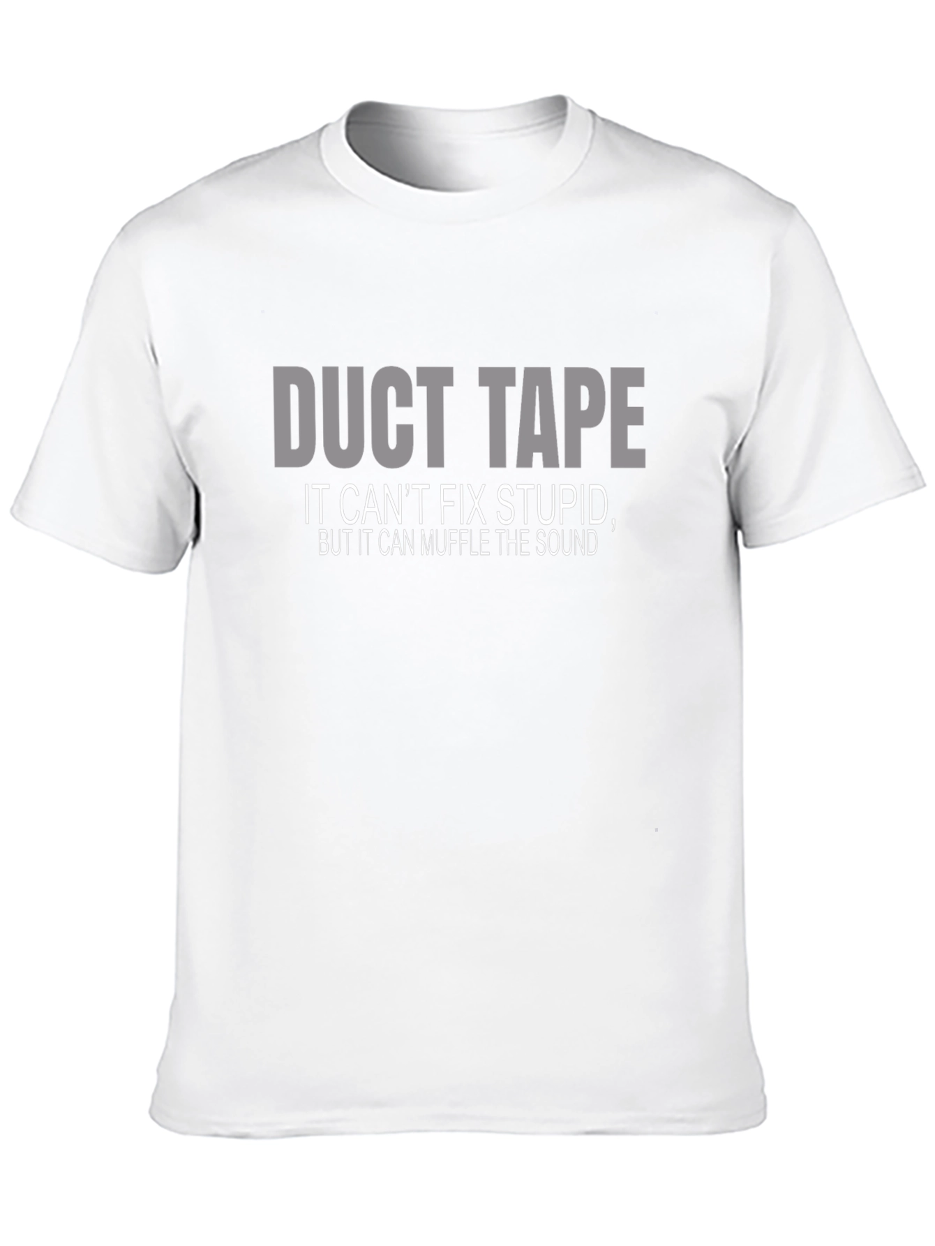 Duct Tape T-Shirt: Cant Fix Stupid Muffle the Sound