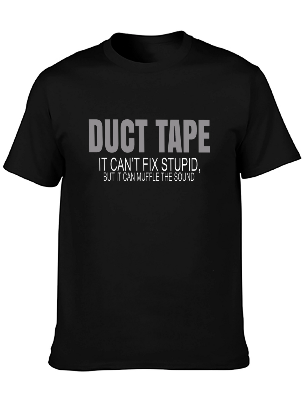Duct Tape T-Shirt: Cant Fix Stupid Muffle the Sound