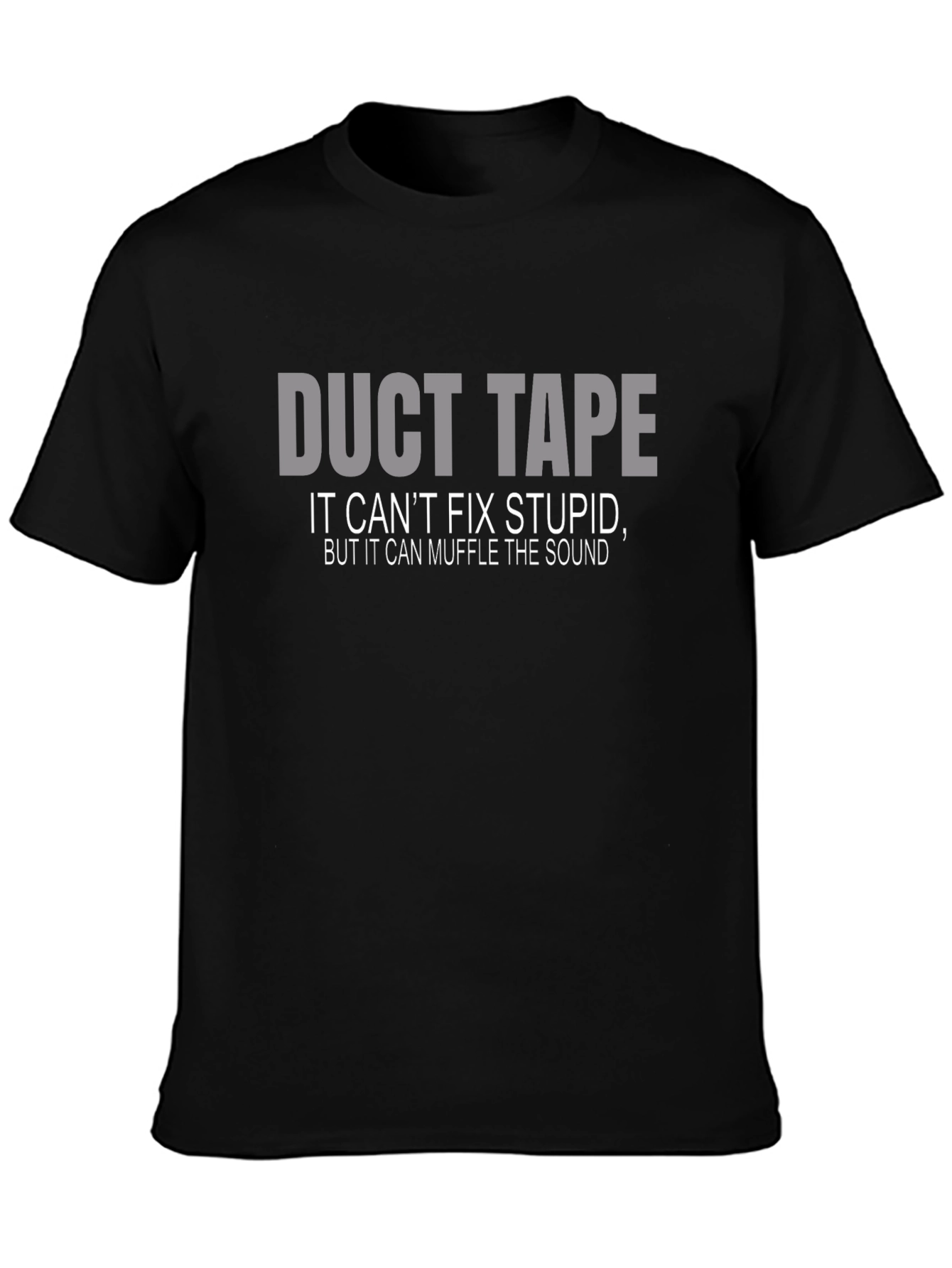 Duct Tape T-Shirt: Cant Fix Stupid Muffle the Sound