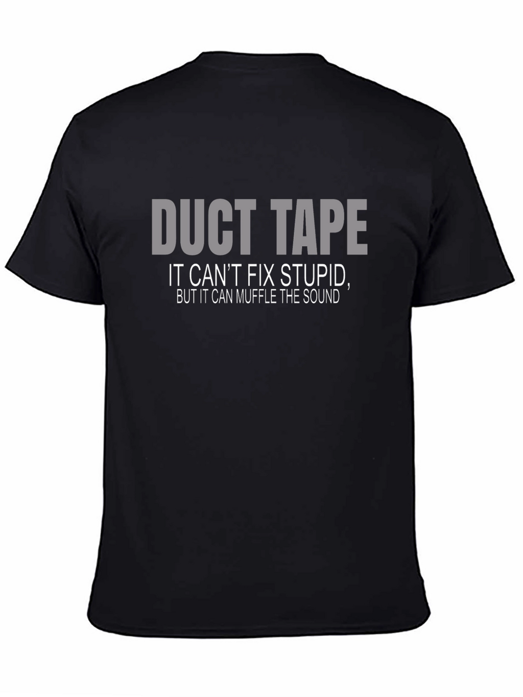 Duct Tape T-Shirt: Cant Fix Stupid Muffle the Sound