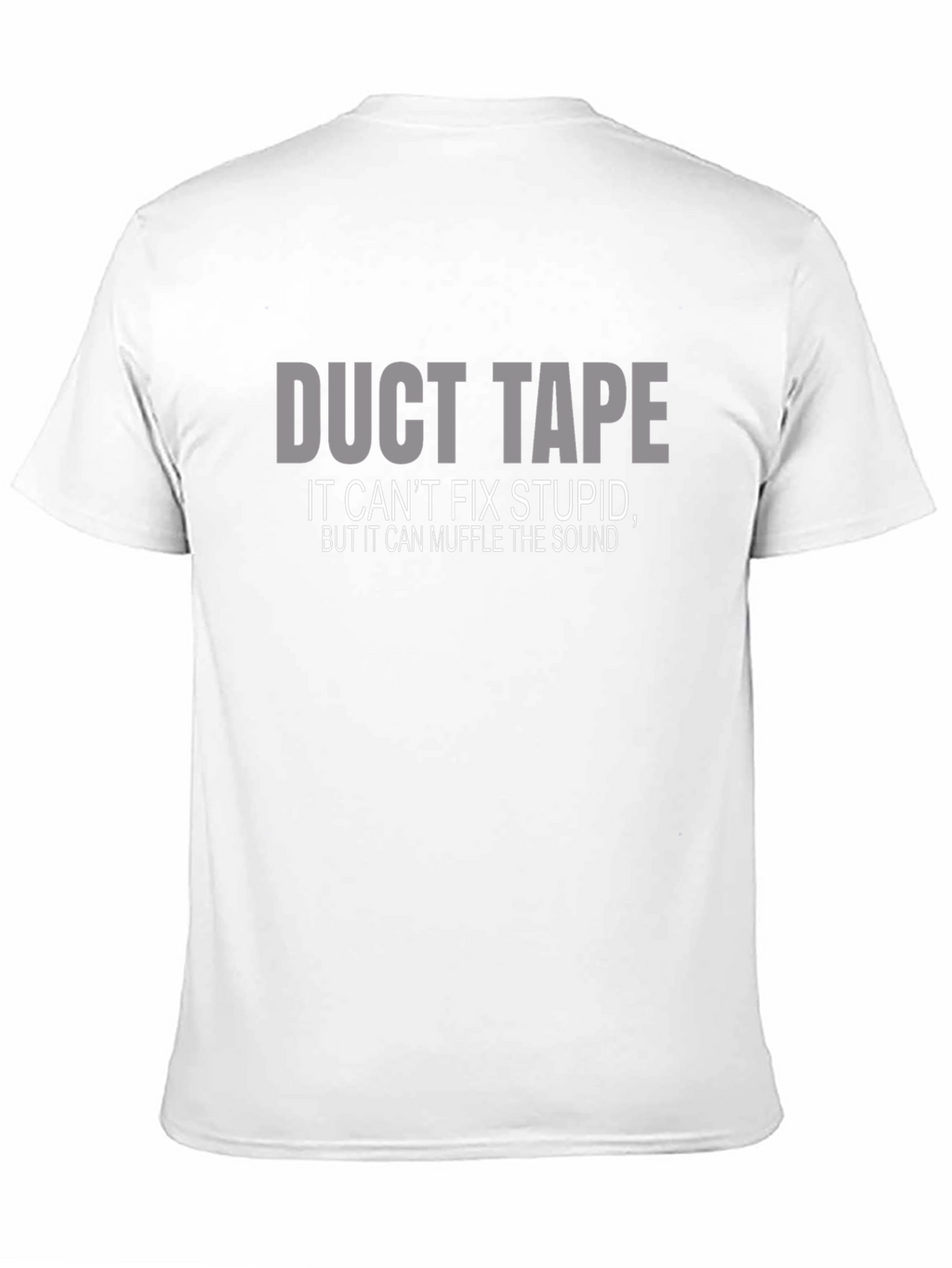 Duct Tape T-Shirt: Cant Fix Stupid Muffle the Sound