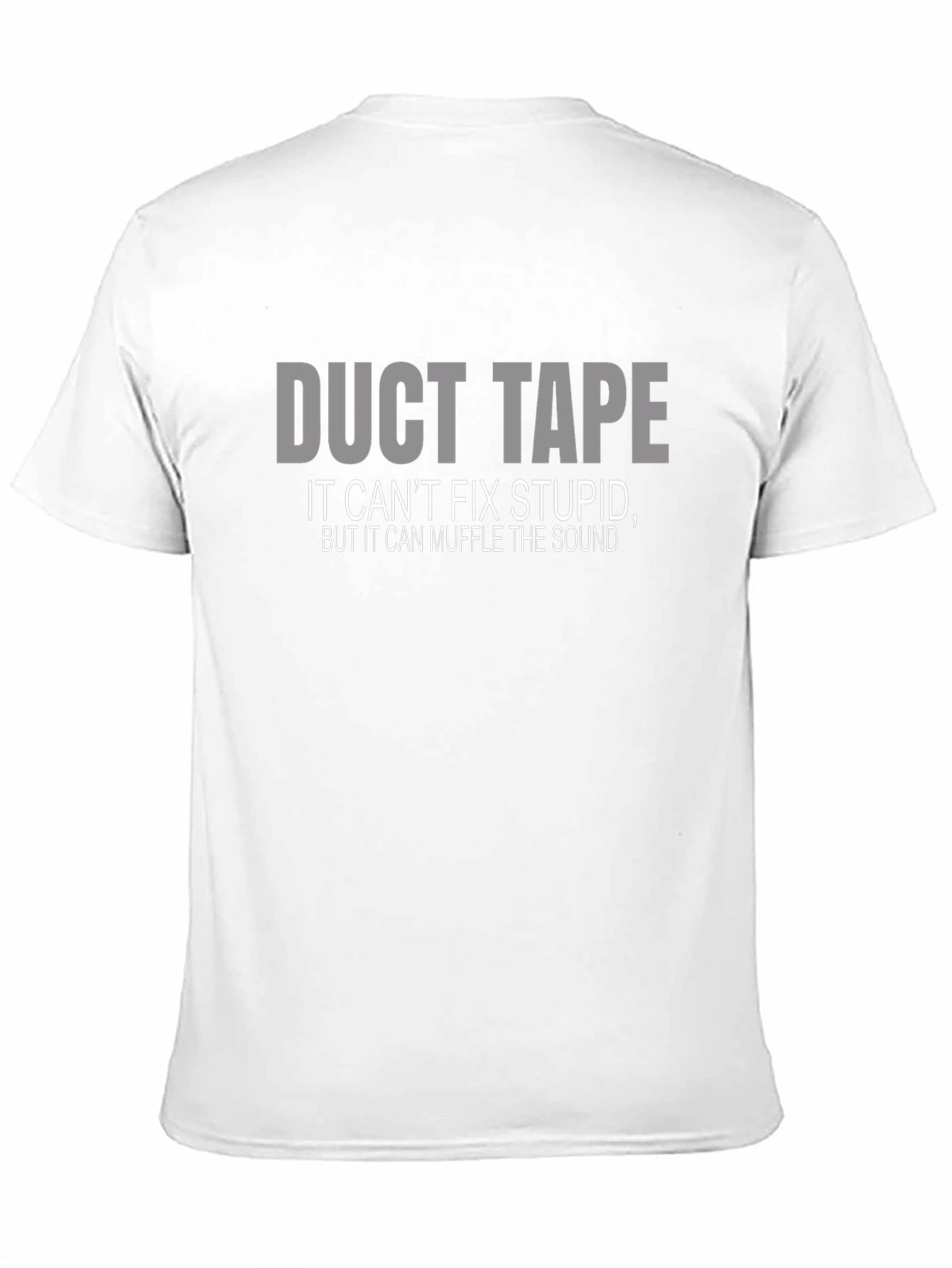 Duct Tape T-Shirt: Cant Fix Stupid Muffle the Sound