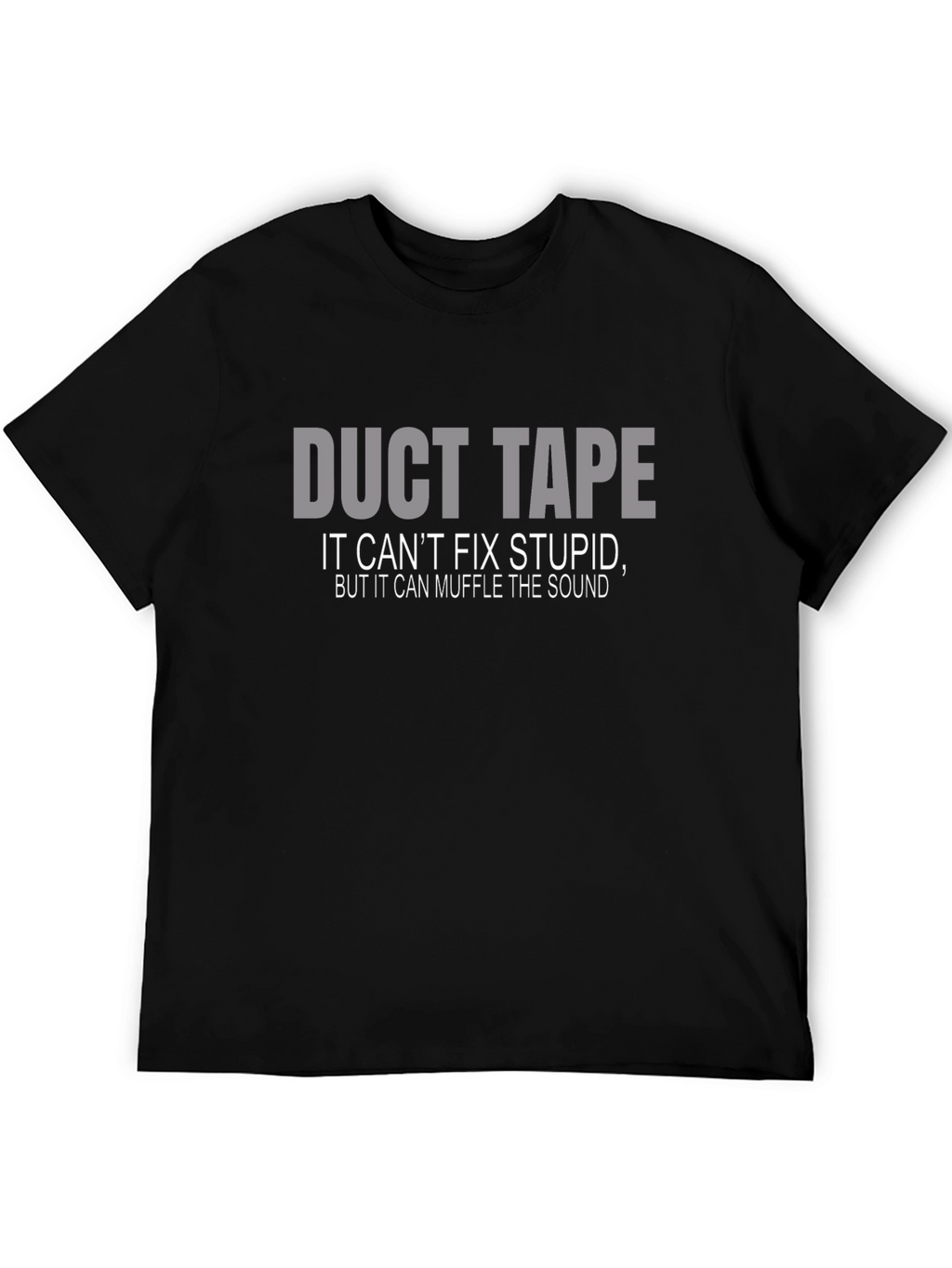 Duct Tape T-Shirt: Cant Fix Stupid Muffle the Sound