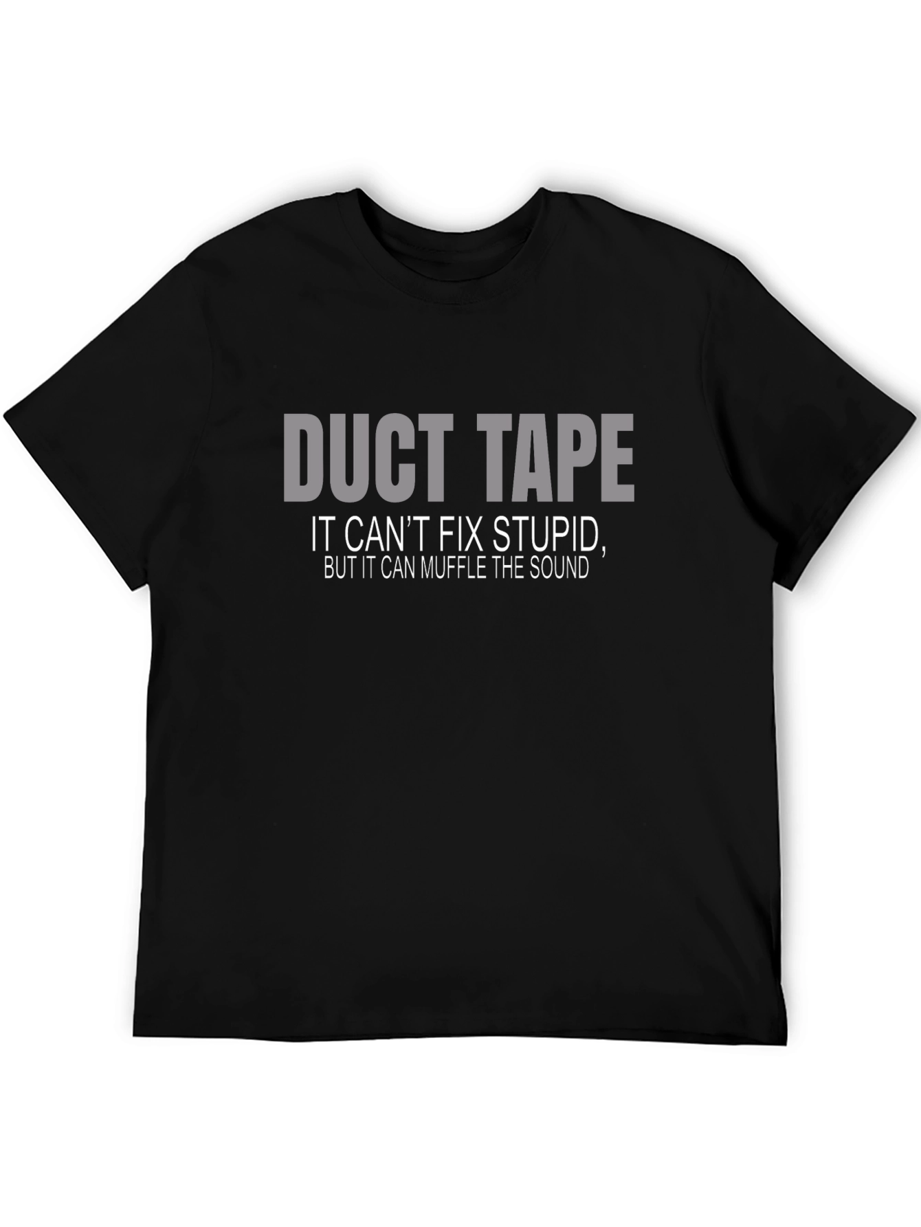 Duct Tape T-Shirt: Cant Fix Stupid Muffle the Sound