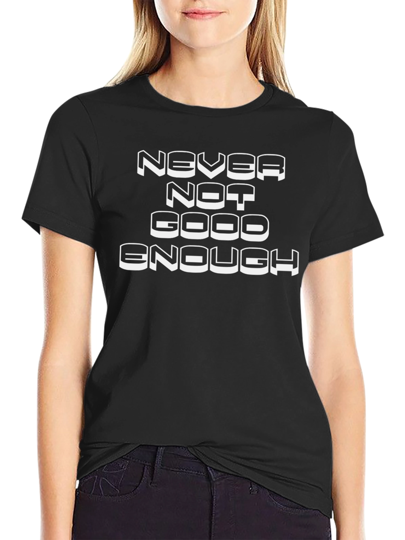 Never Not Good Enough Graphic Tee