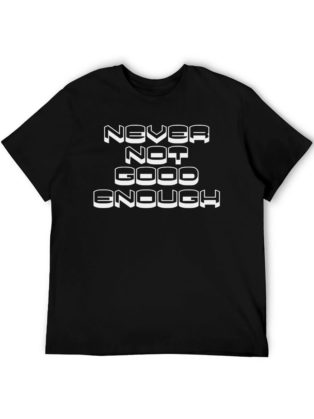 Never Not Good Enough Graphic Tee
