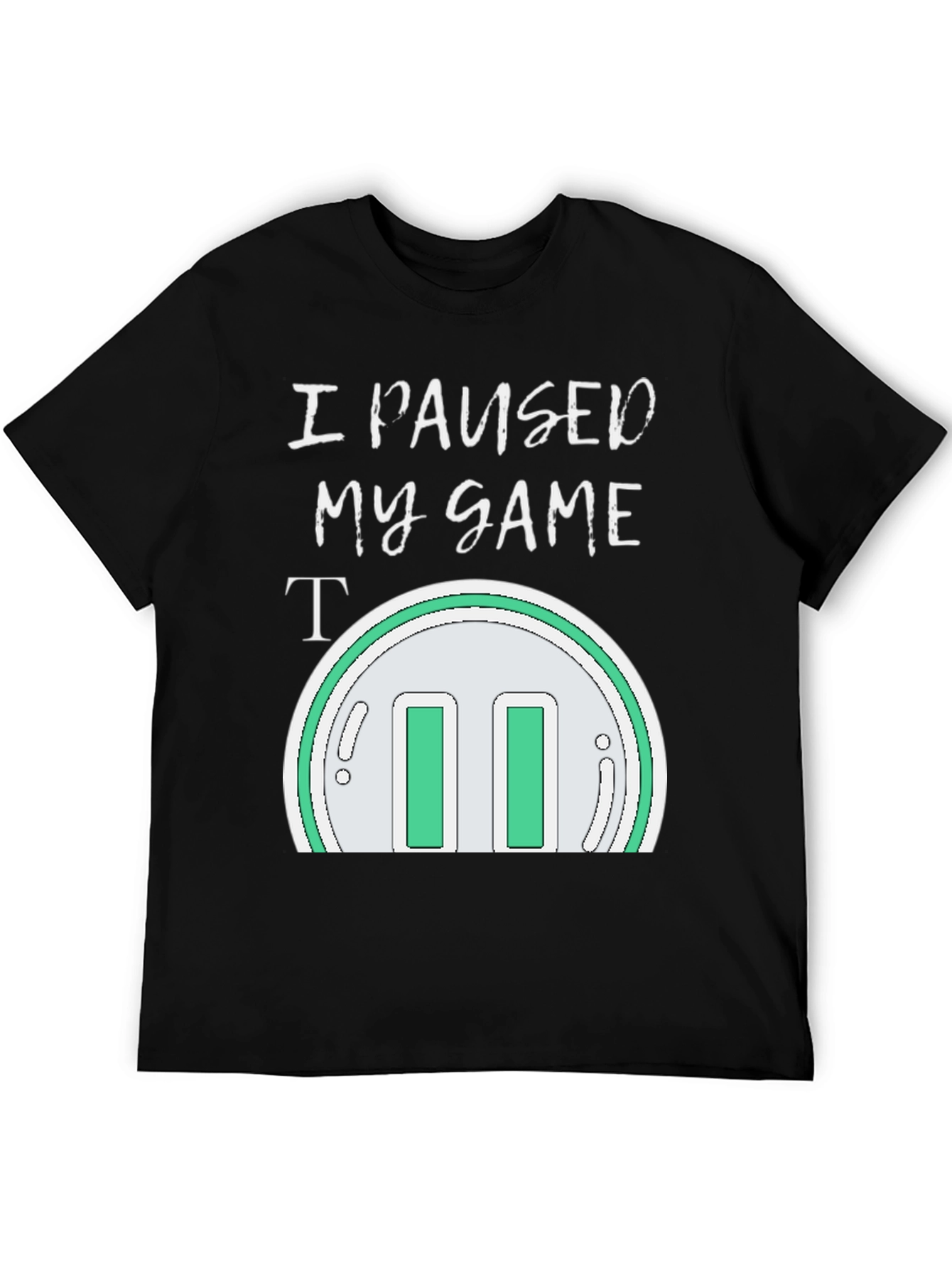 I Paused My Game T-Shirt - Gamer Apparel