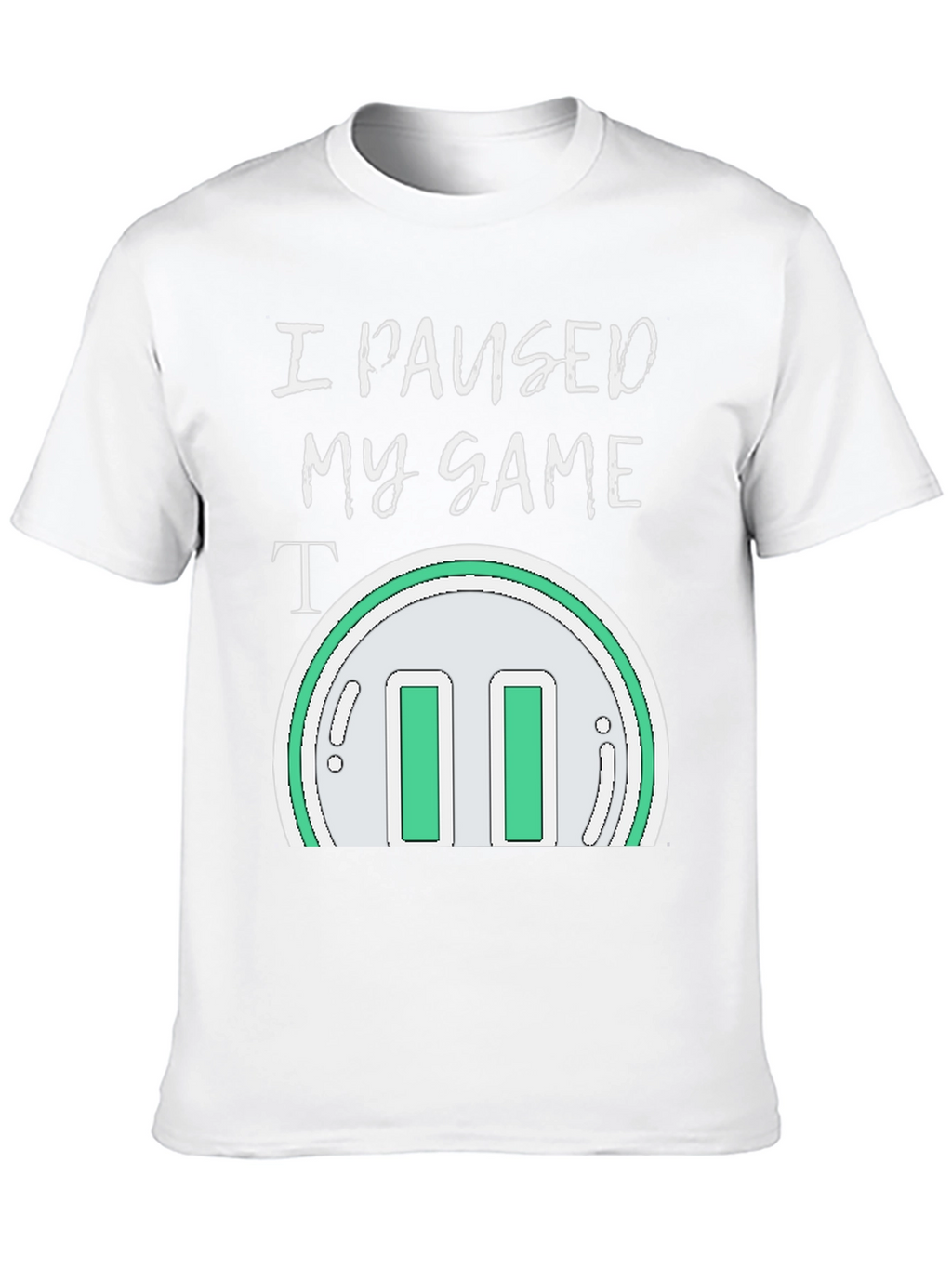 I Paused My Game T-Shirt - Gamer Apparel