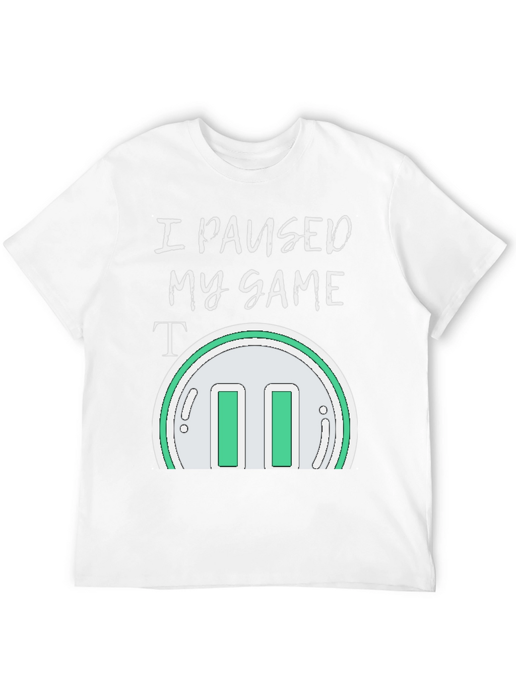 I Paused My Game T-Shirt - Gamer Apparel