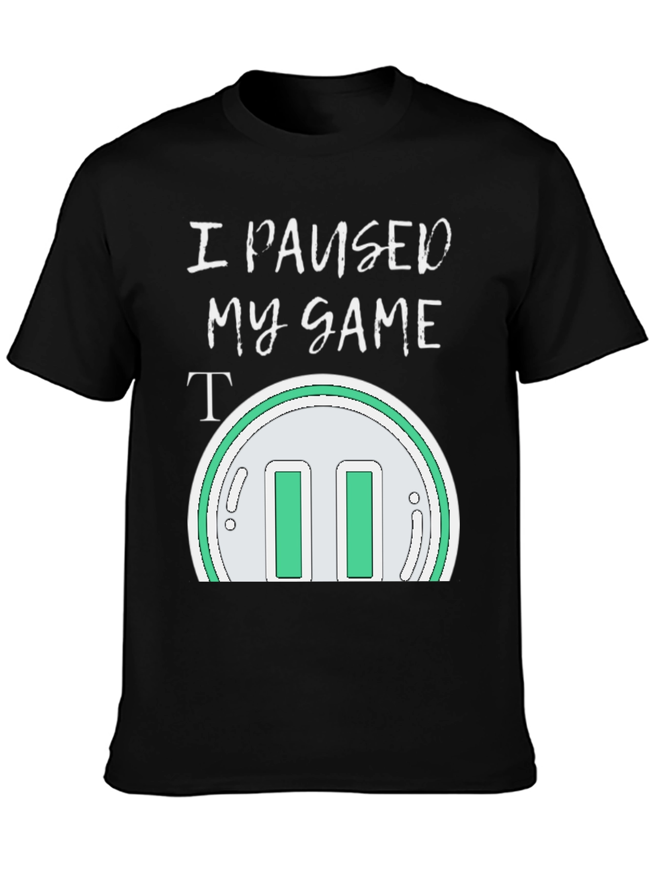 I Paused My Game T-Shirt - Gamer Apparel