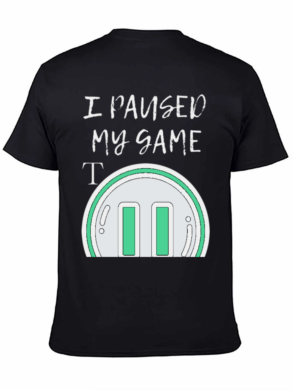 I Paused My Game T-Shirt - Gamer Apparel
