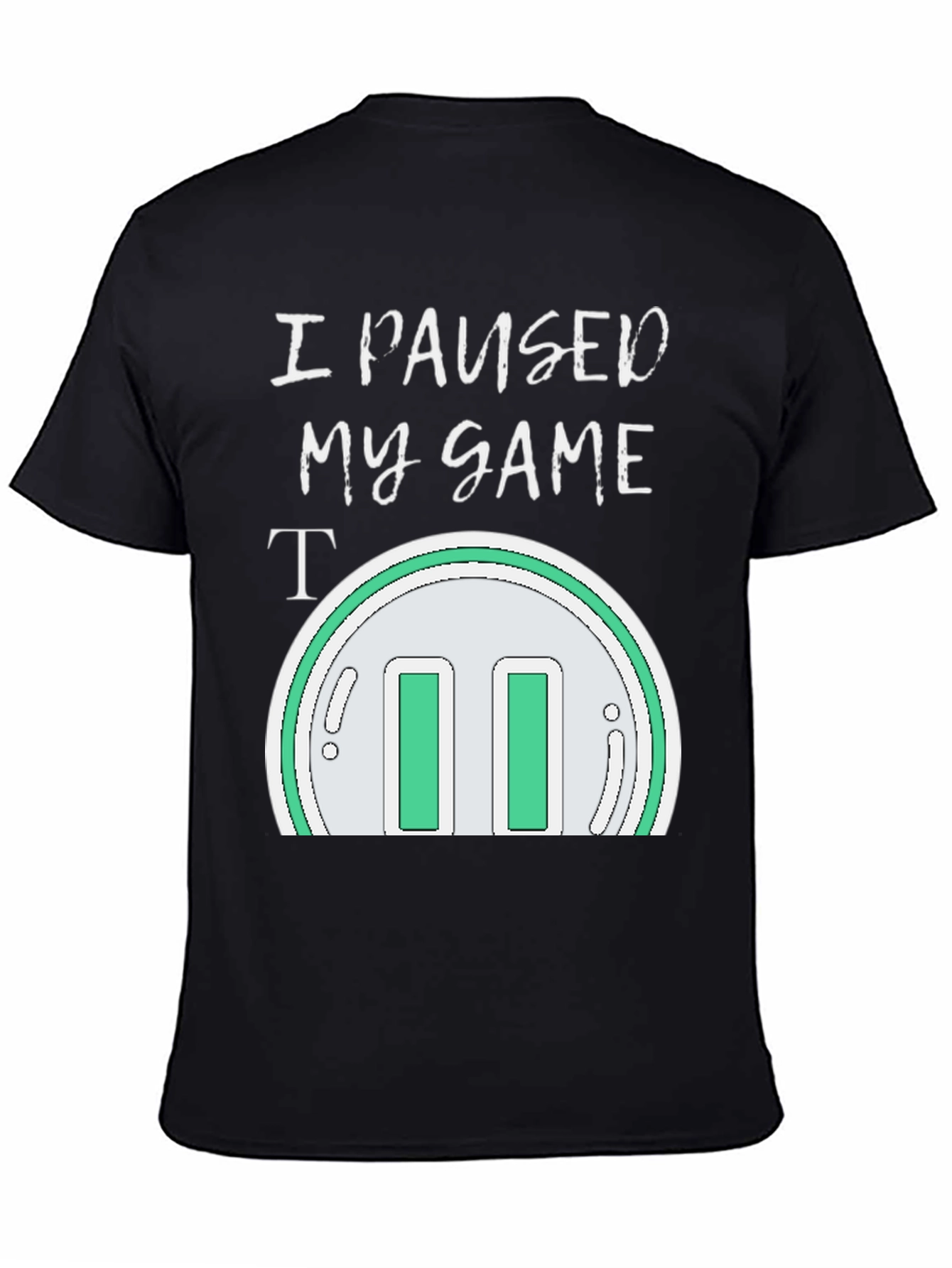 I Paused My Game T-Shirt - Gamer Apparel