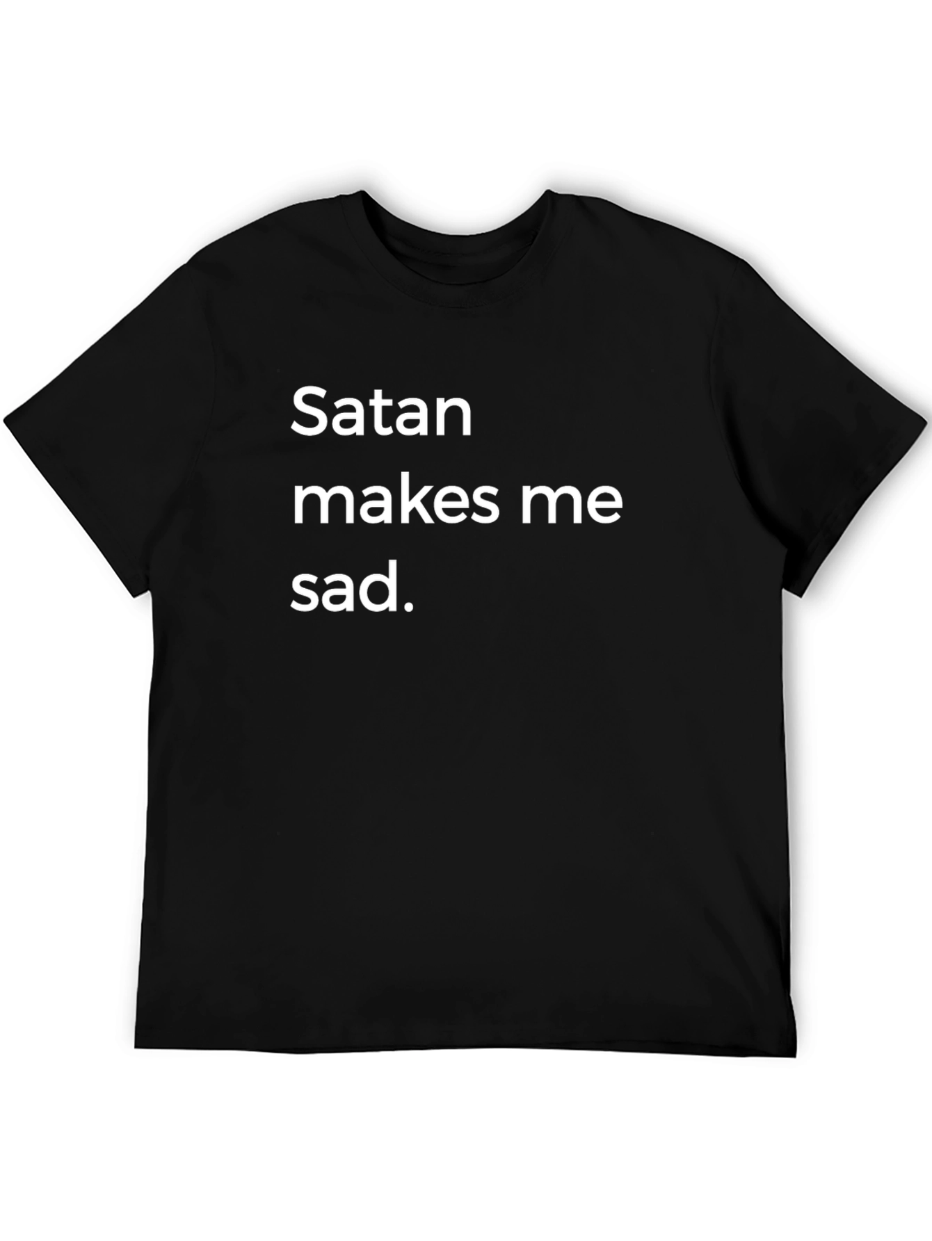 Satan Makes Me Sad T-Shirt - Dark Humor Tee
