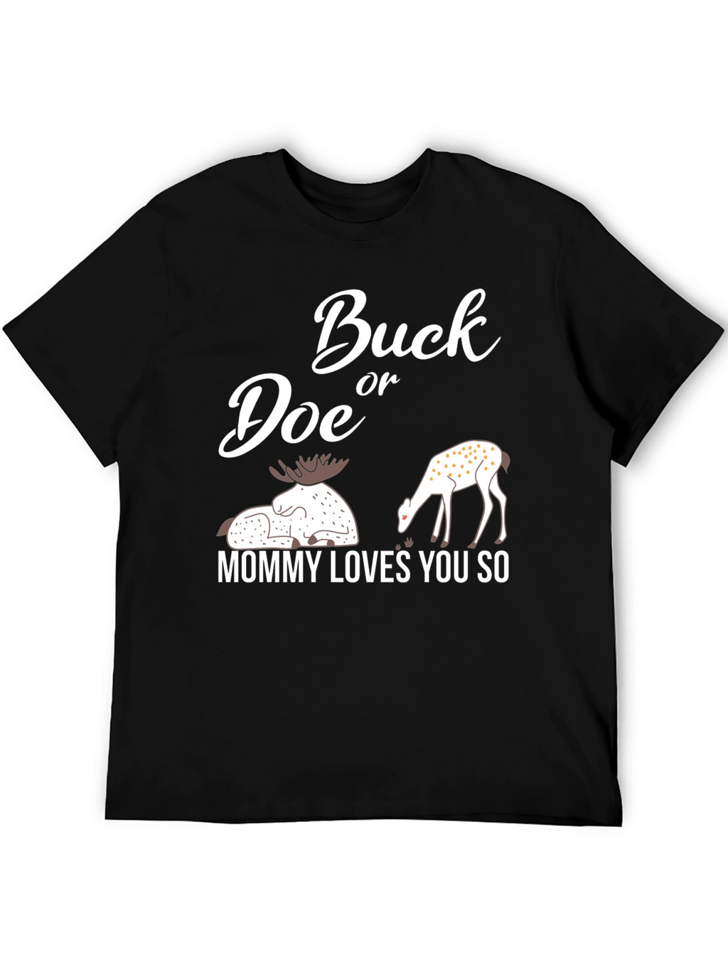 Buck or Doe Mommy Loves You So T-Shirt