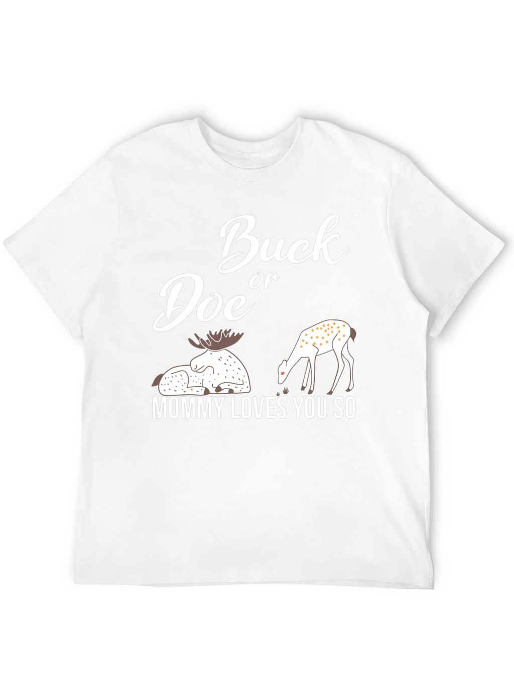 Buck or Doe Mommy Loves You So T-Shirt