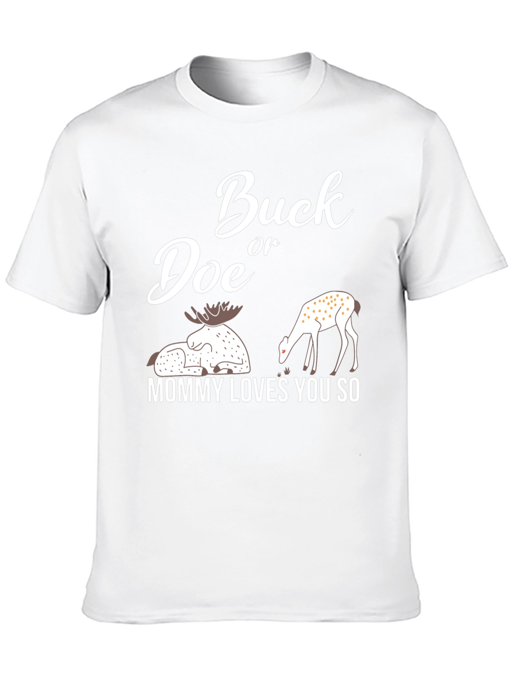 Buck or Doe Mommy Loves You So T-Shirt