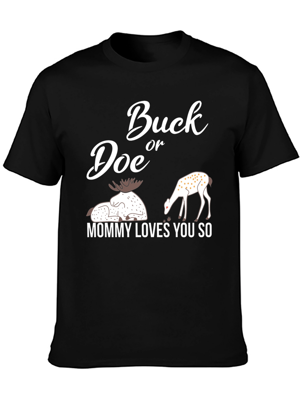 Buck or Doe Mommy Loves You So T-Shirt
