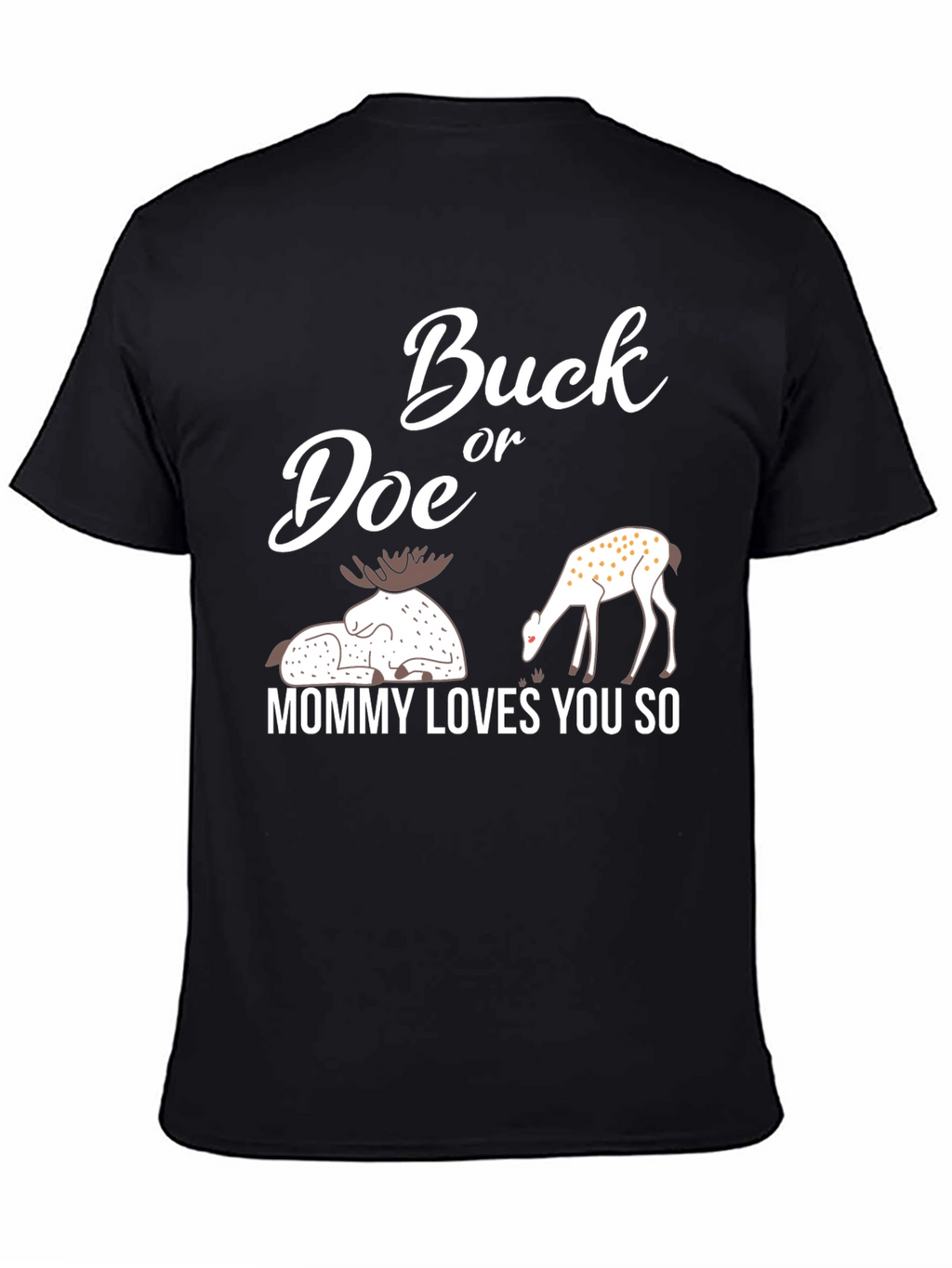 Buck or Doe Mommy Loves You So T-Shirt