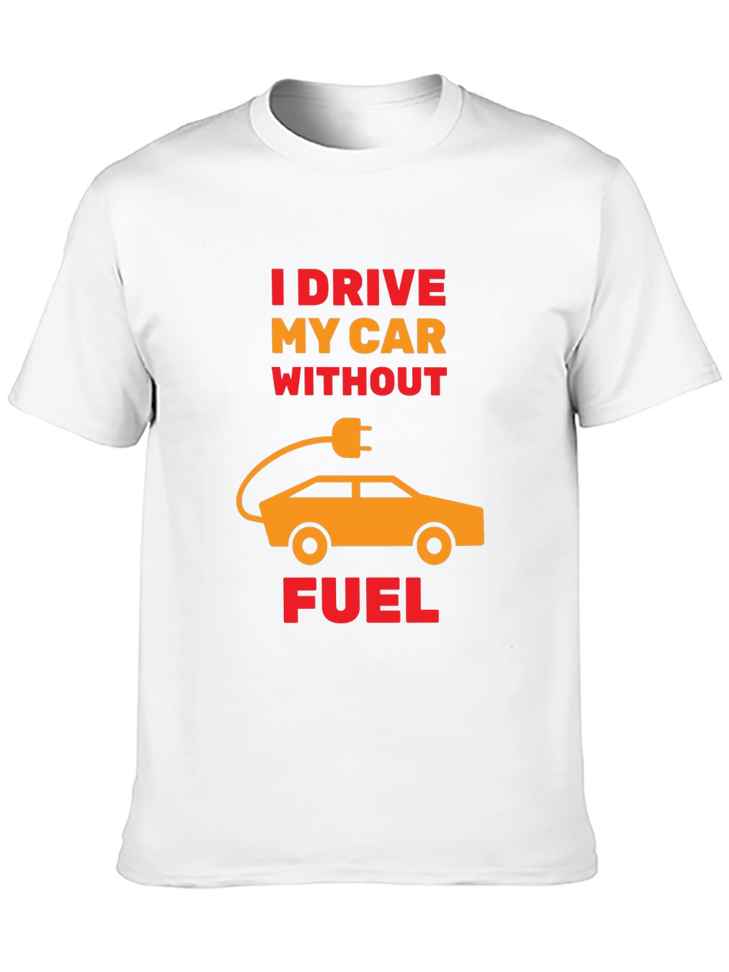 Electric Car T-Shirt - I Drive Without Fuel Tee