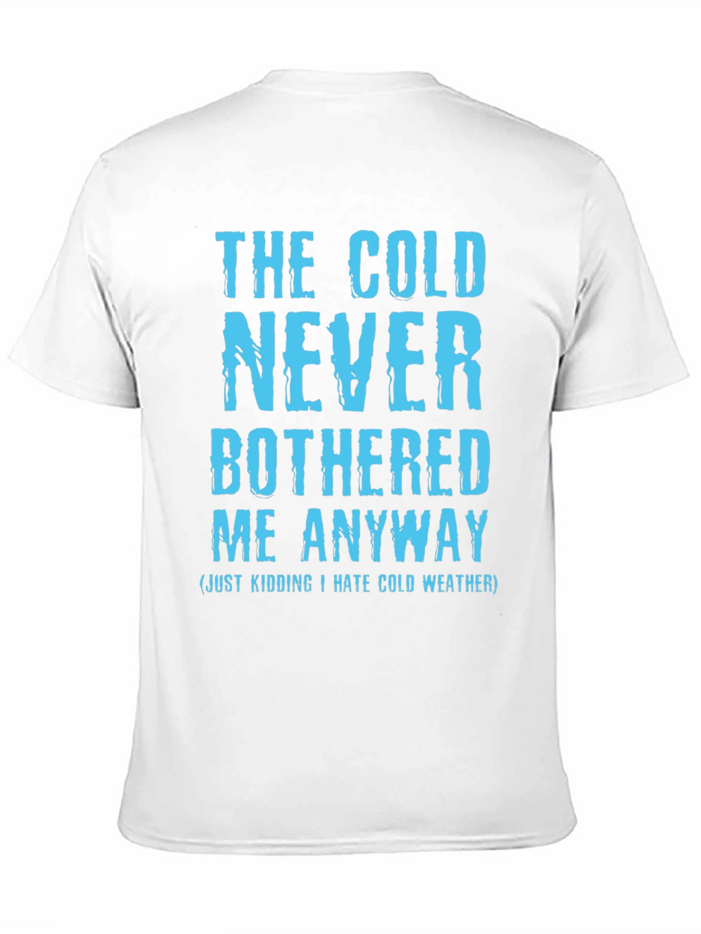 Funny The Cold Never Bothered Me Graphic Tee