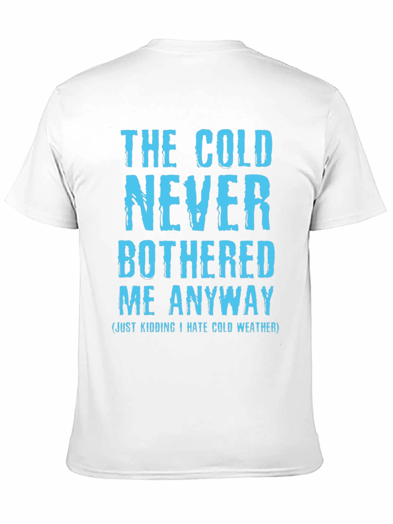 Funny The Cold Never Bothered Me Graphic Tee