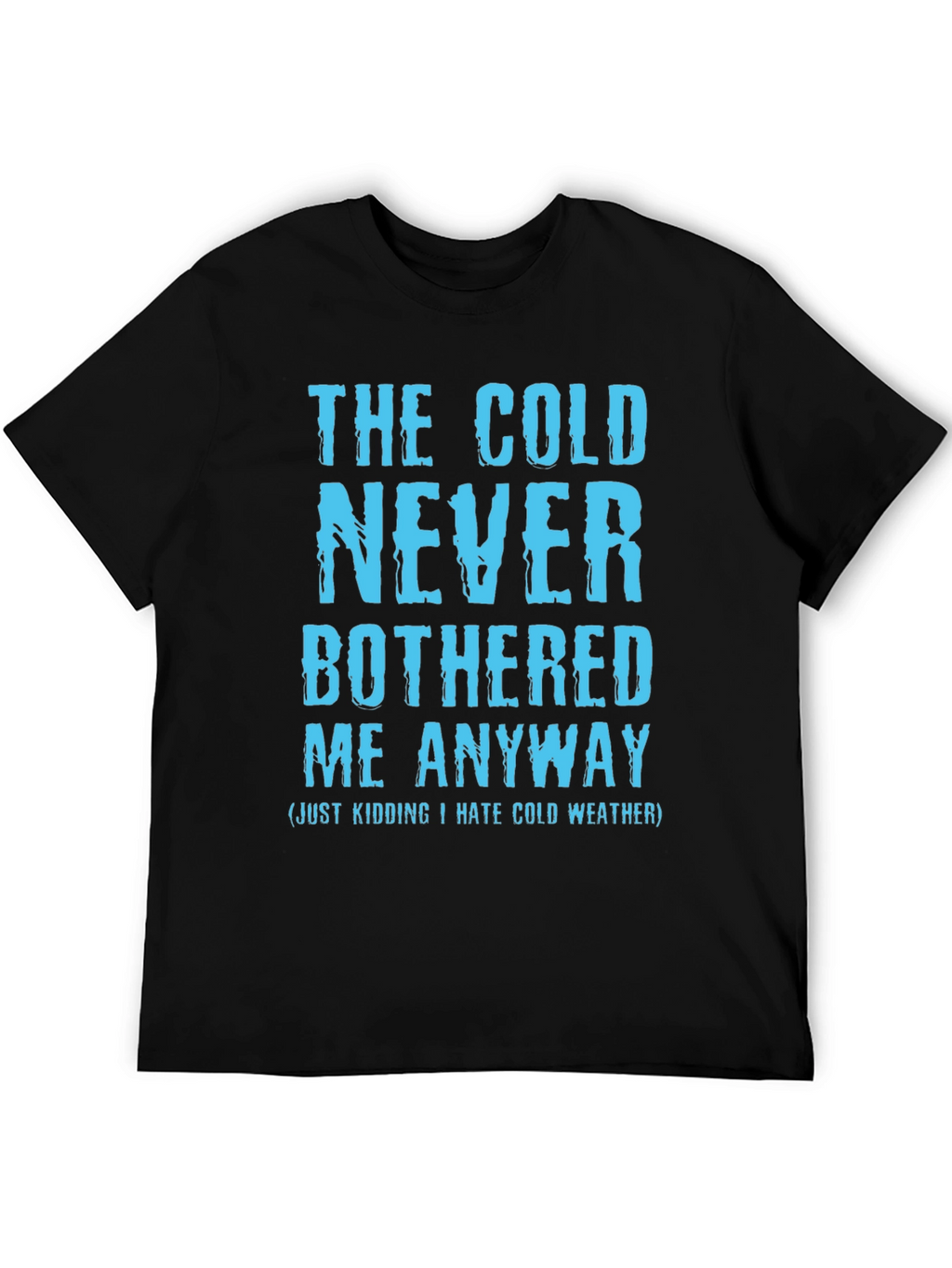 Funny The Cold Never Bothered Me Graphic Tee