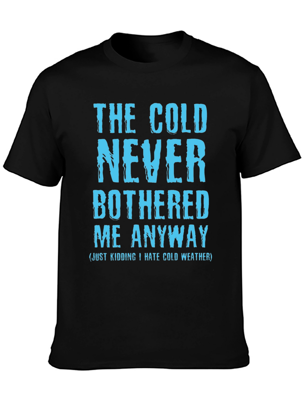 Funny The Cold Never Bothered Me Graphic Tee