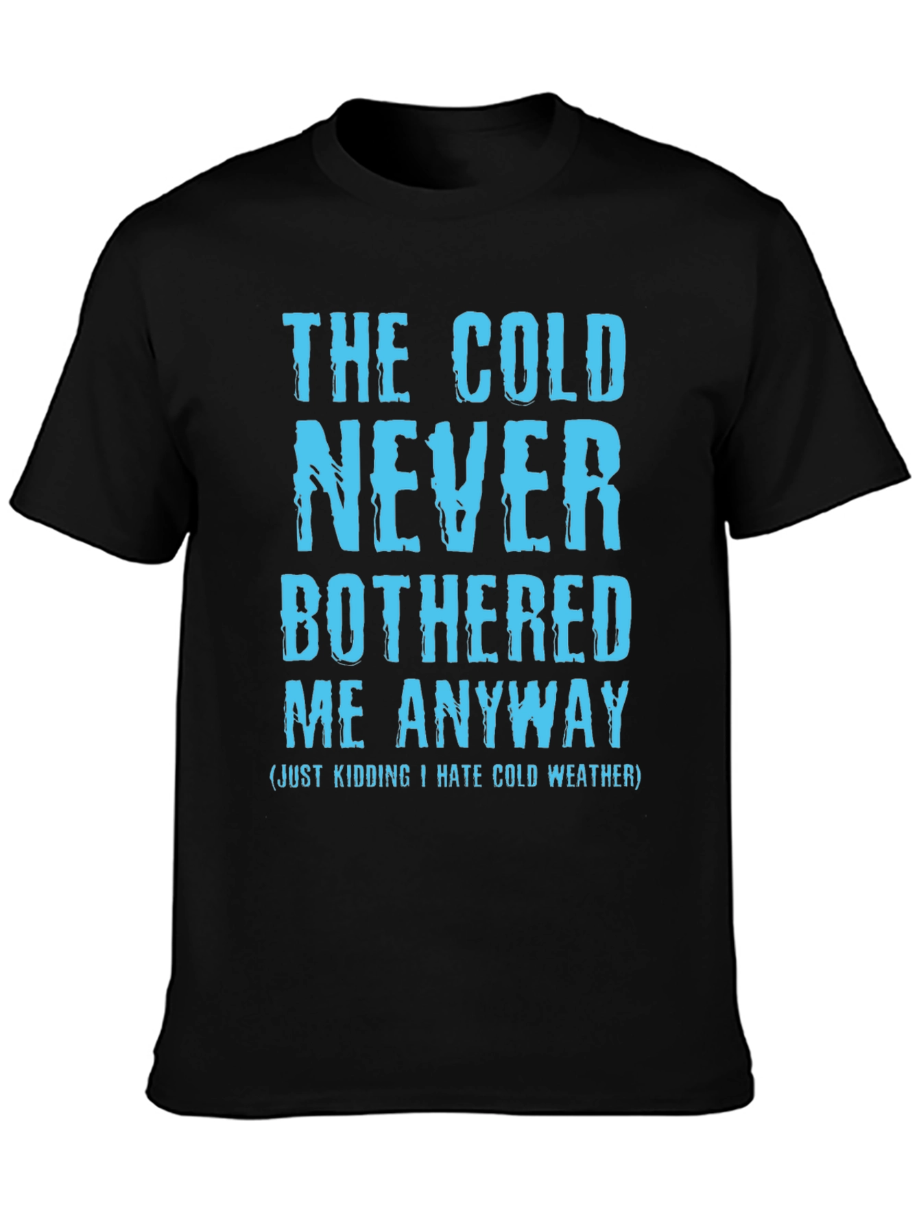 Funny The Cold Never Bothered Me Graphic Tee
