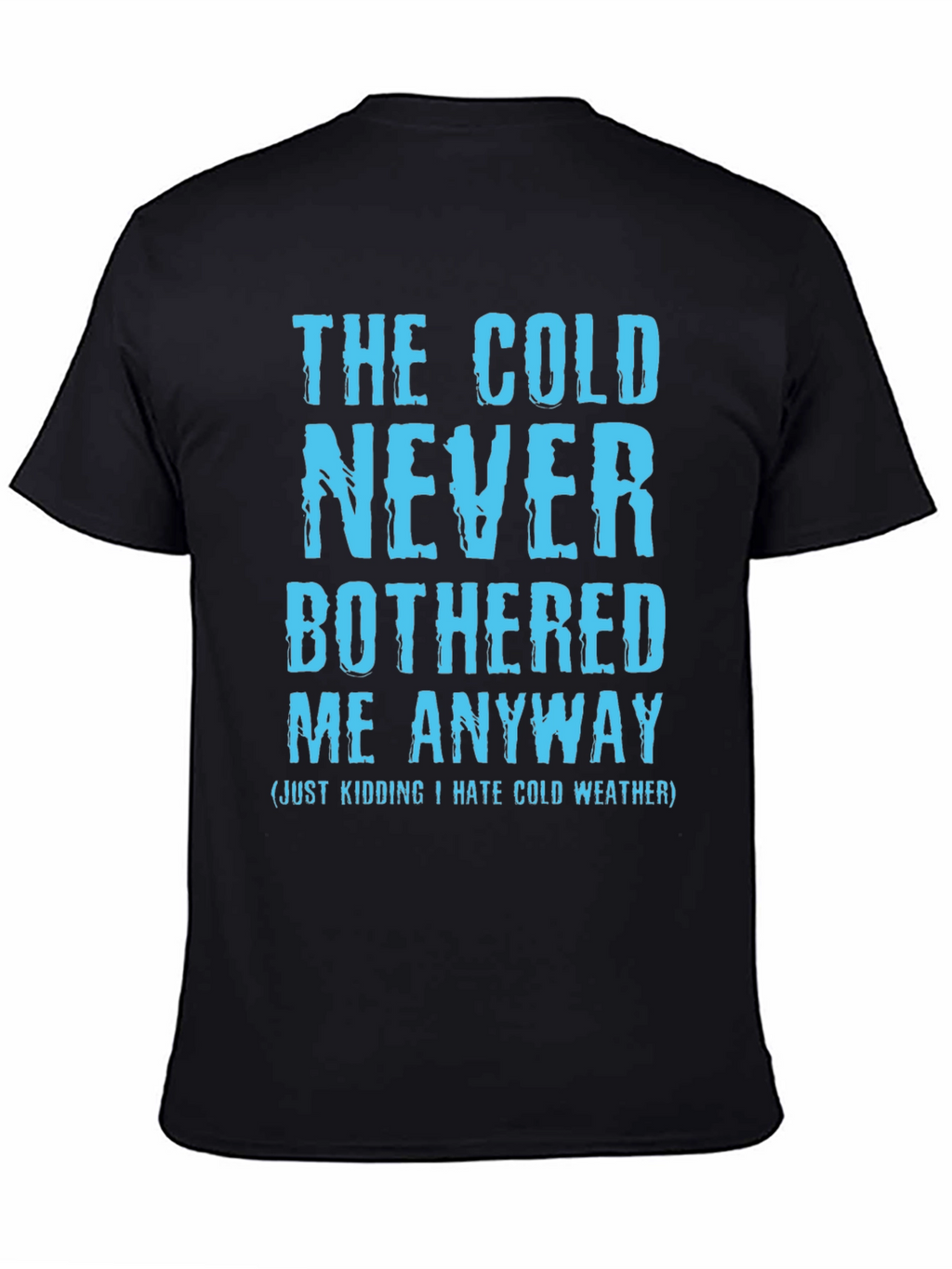Funny The Cold Never Bothered Me Graphic Tee