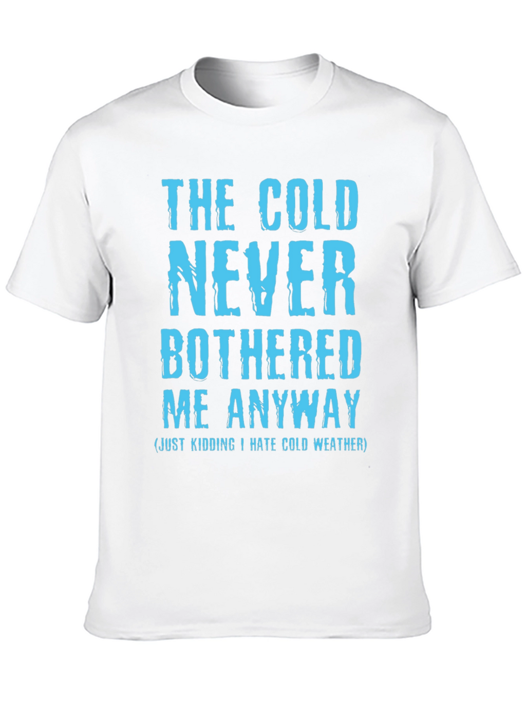 Funny The Cold Never Bothered Me Graphic Tee