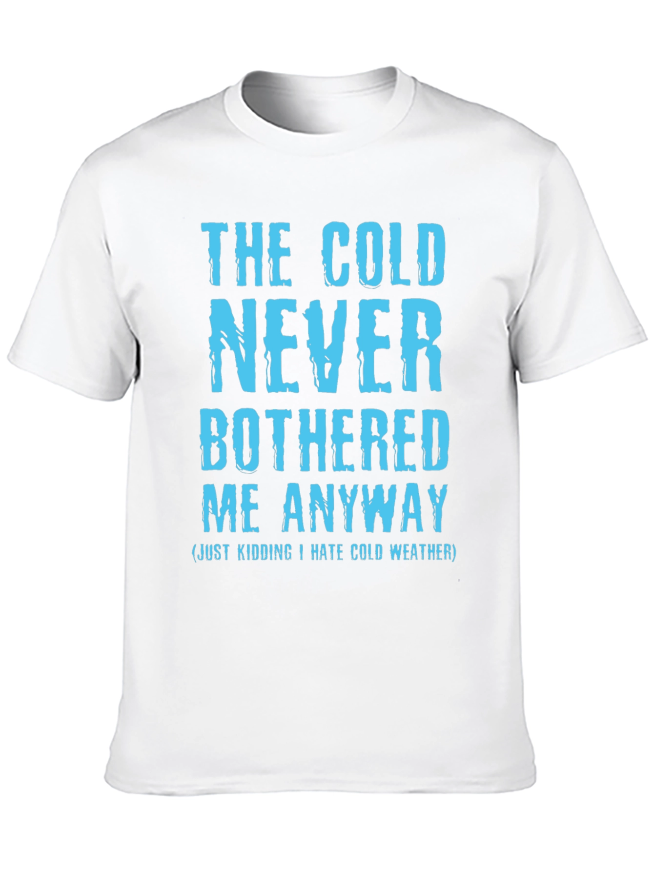Funny The Cold Never Bothered Me Graphic Tee