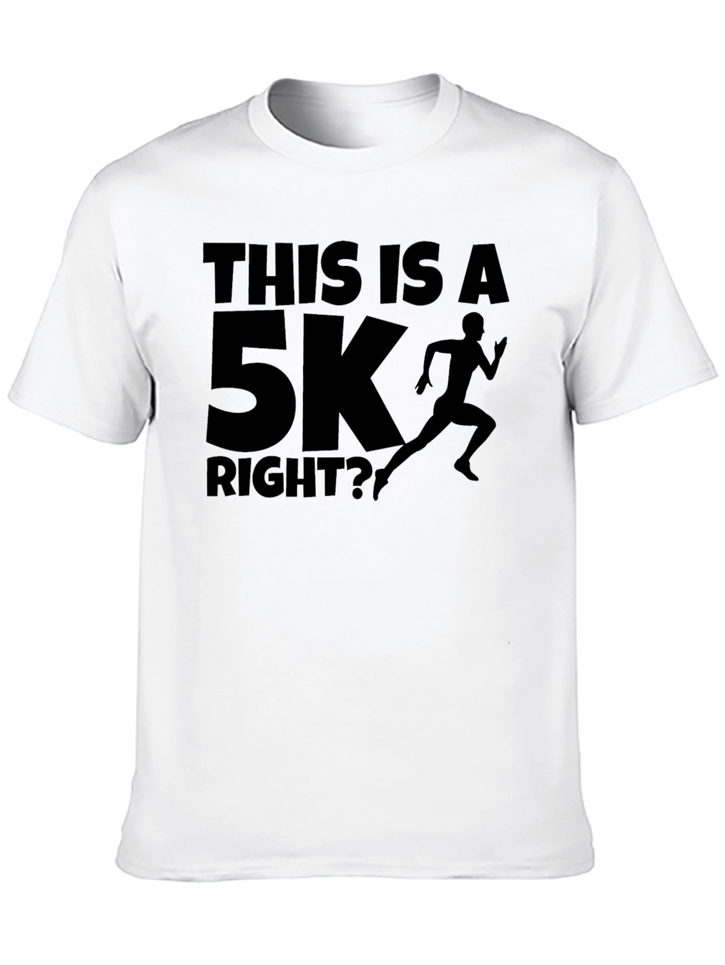Funny Running T-Shirt - This Is A 5K Right?