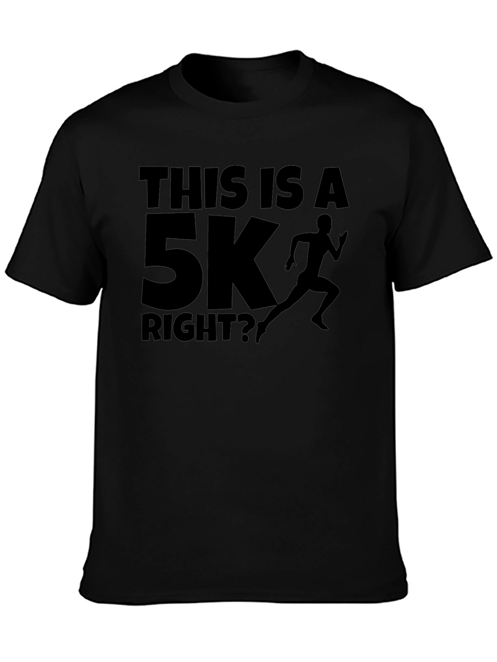Funny Running T-Shirt - This Is A 5K Right?