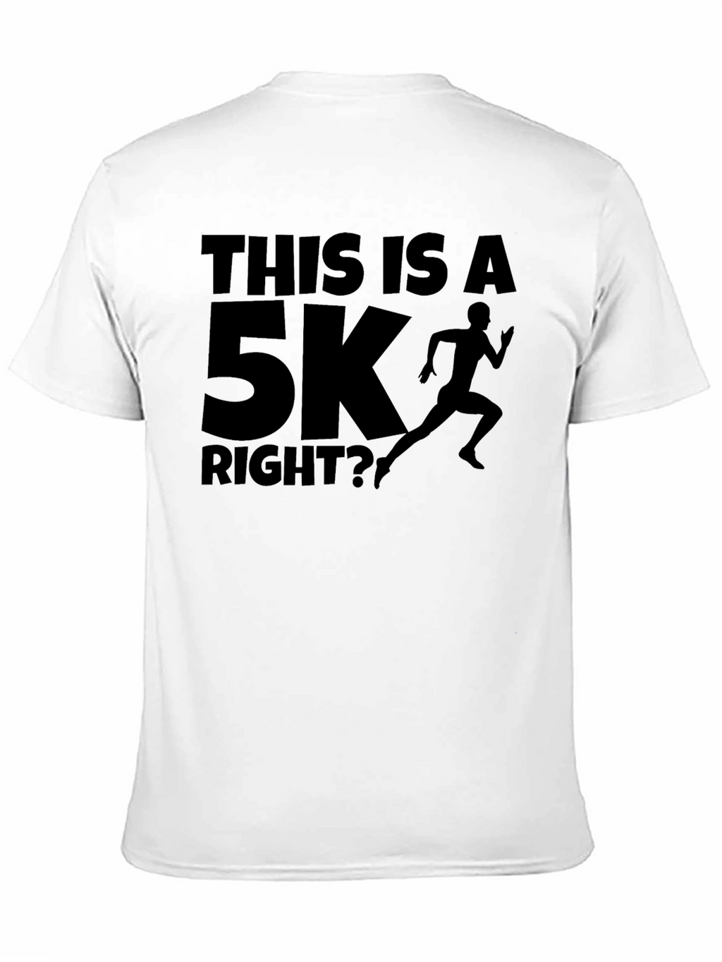 Funny Running T-Shirt - This Is A 5K Right?
