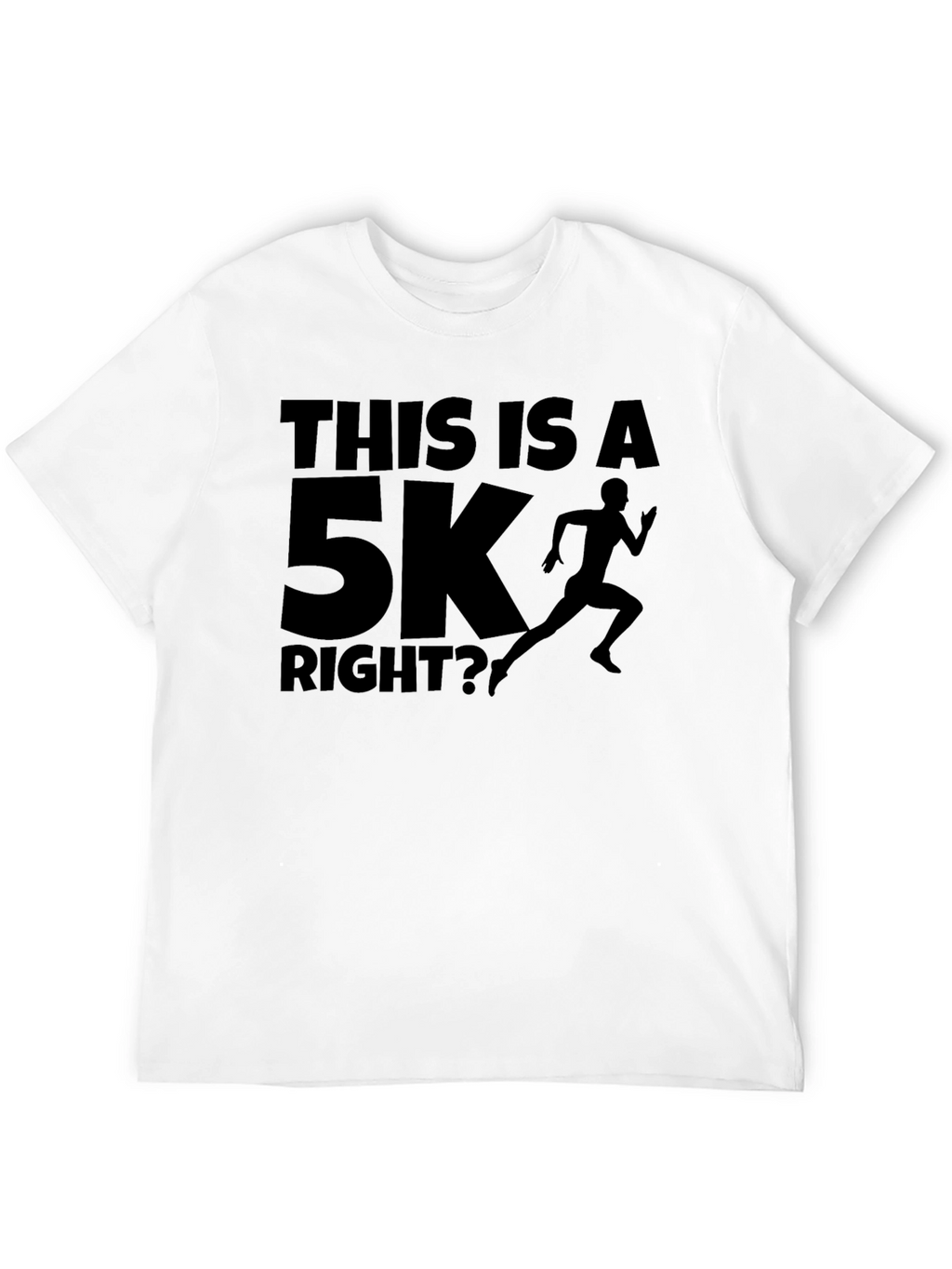 Funny Running T-Shirt - This Is A 5K Right?