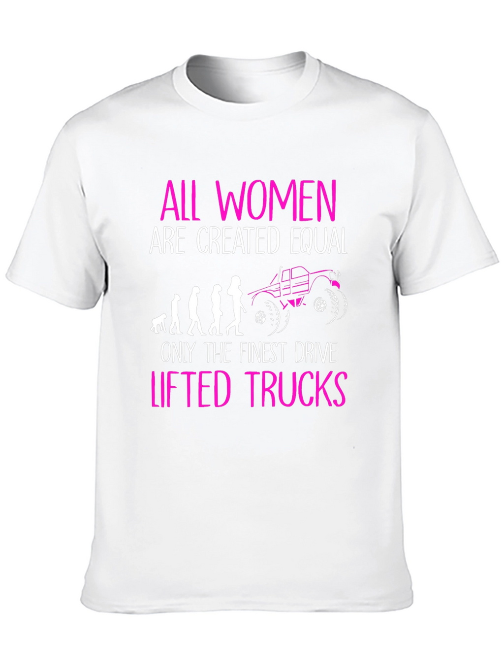 Women Drive Lifted Trucks T-Shirt Funny Graphic Tee