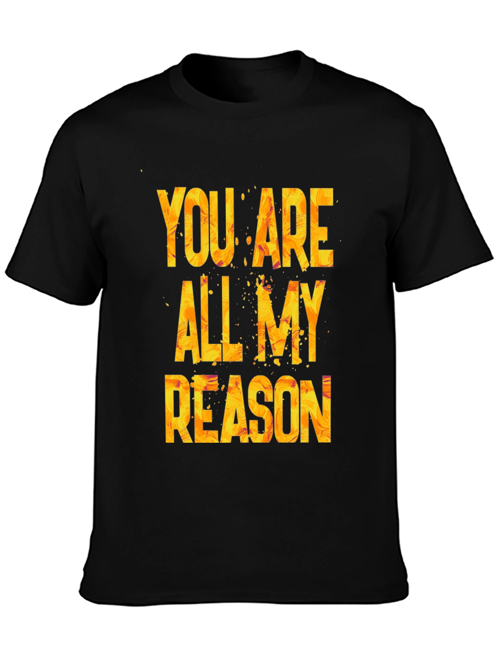 You Are All My Reason Graphic T-Shirt