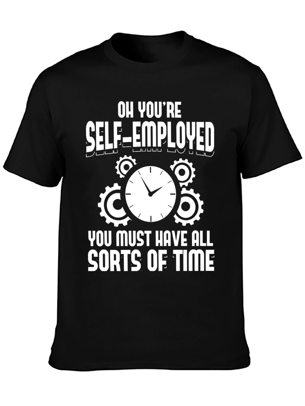 Self-Employed Time Funny Graphic T-Shirt