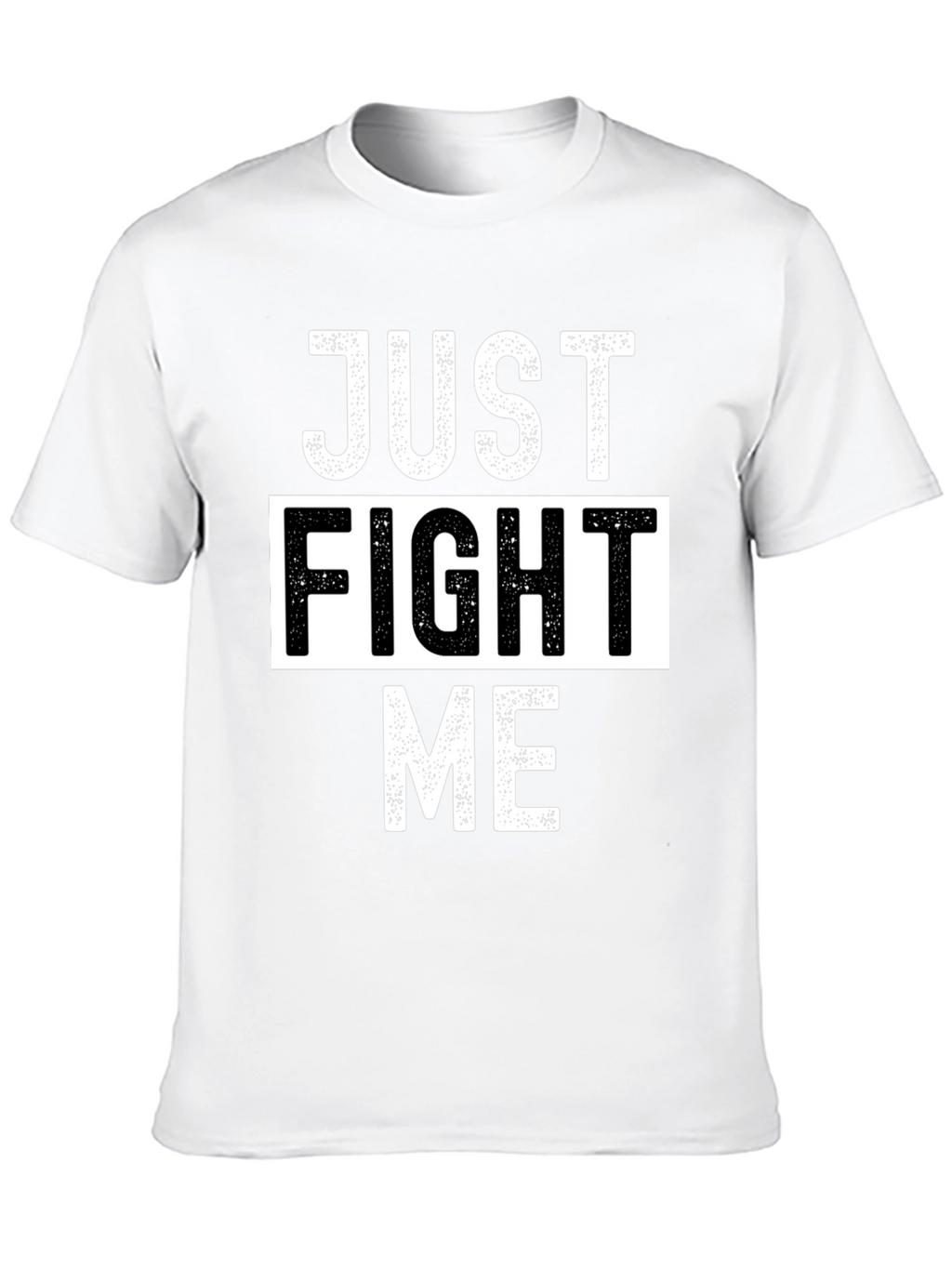 Just Fight Me T-Shirt - Bold Graphic Tee