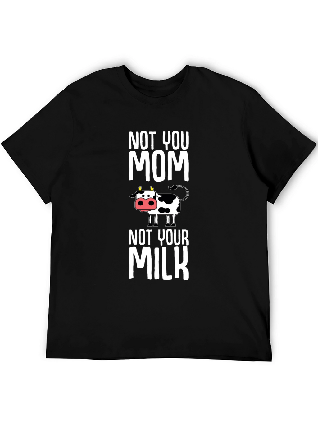 Not You Mom Not Your Milk Cow Graphic T-Shirt