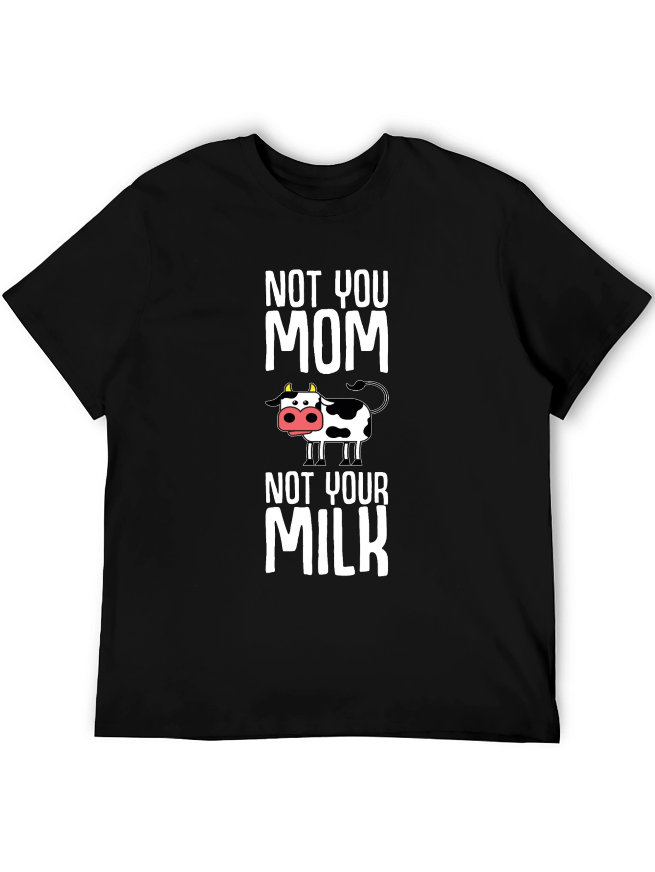 Not You Mom Not Your Milk Cow Graphic T-Shirt
