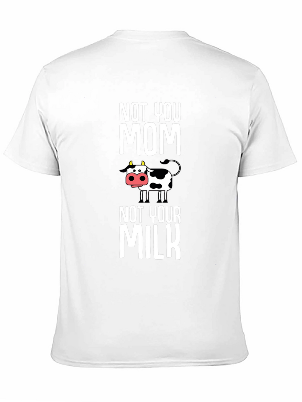 Not You Mom Not Your Milk Cow Graphic T-Shirt