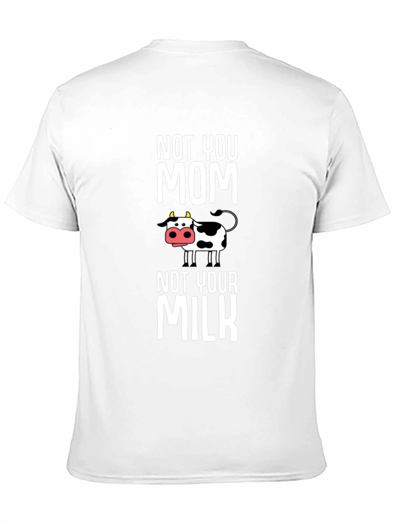 Not You Mom Not Your Milk Cow Graphic T-Shirt