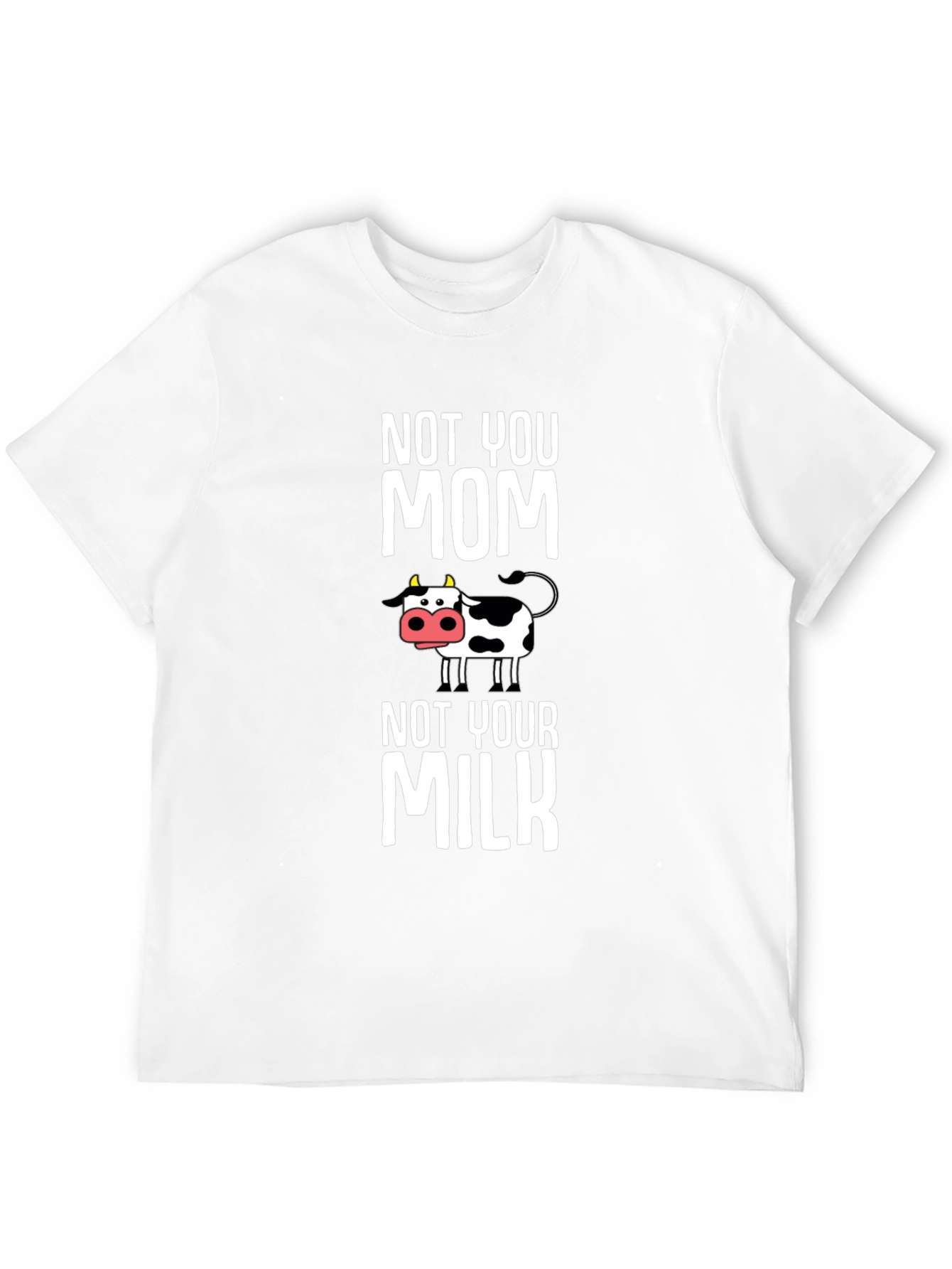 Not You Mom Not Your Milk Cow Graphic T-Shirt