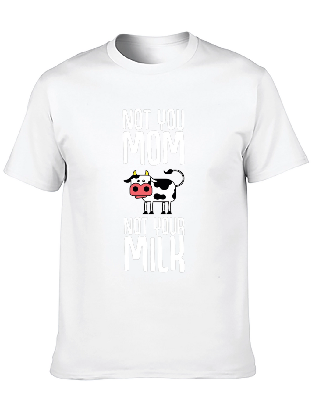 Not You Mom Not Your Milk Cow Graphic T-Shirt