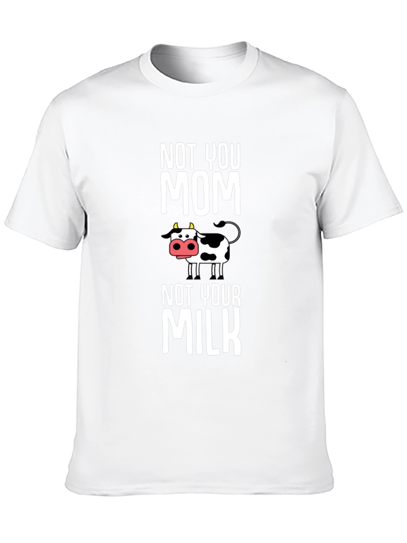 Not You Mom Not Your Milk Cow Graphic T-Shirt