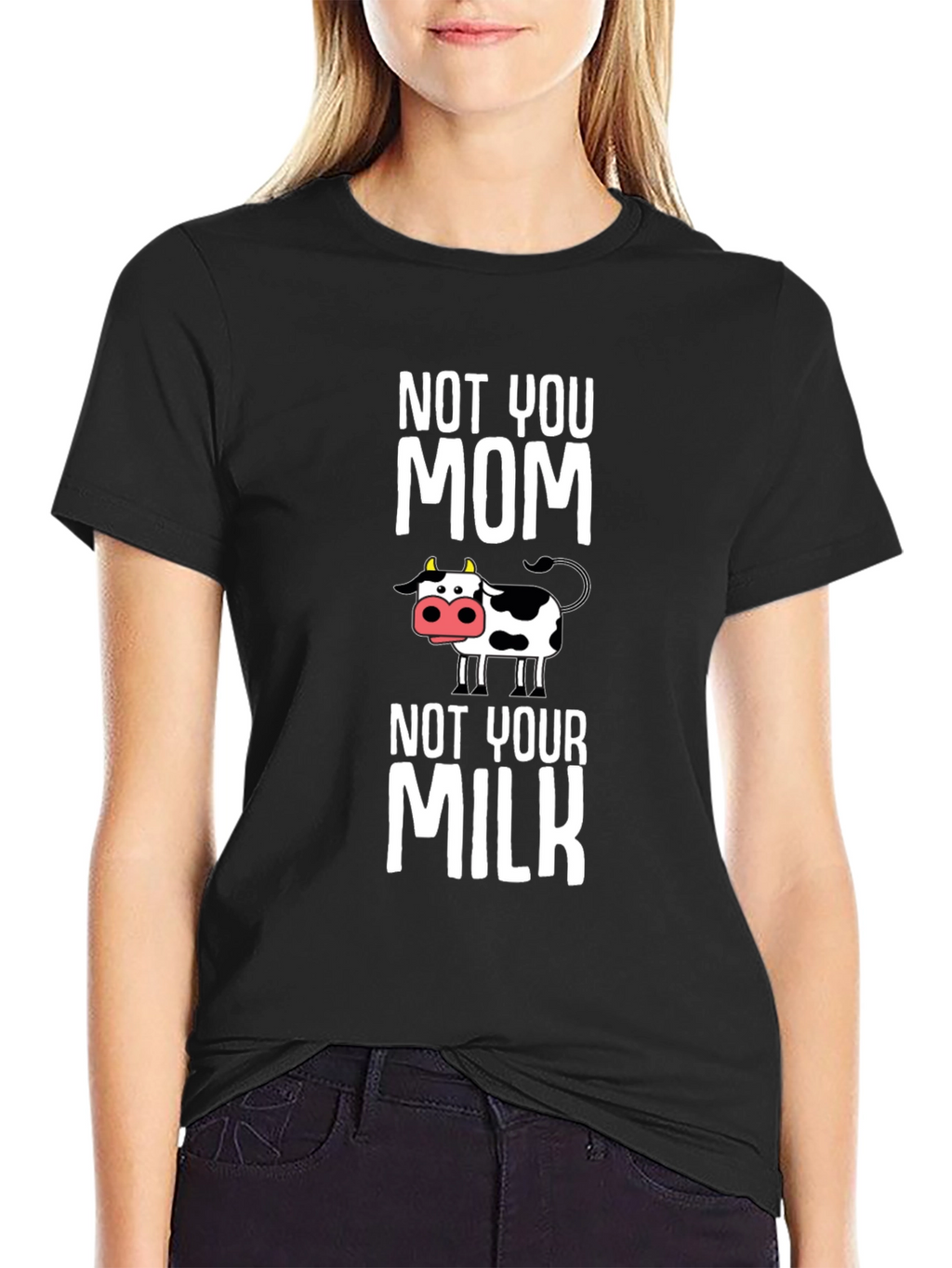 Not You Mom Not Your Milk Cow Graphic T-Shirt