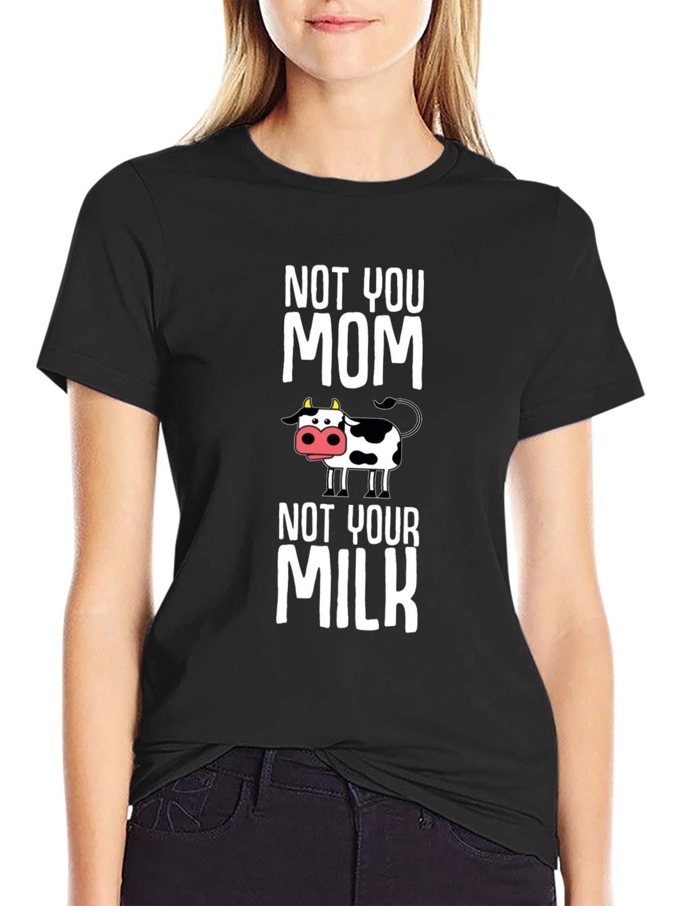 Not You Mom Not Your Milk Cow Graphic T-Shirt
